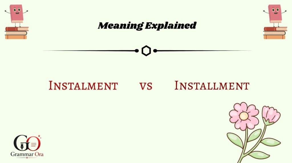 Instalment vs. Installment: Meaning Explained
