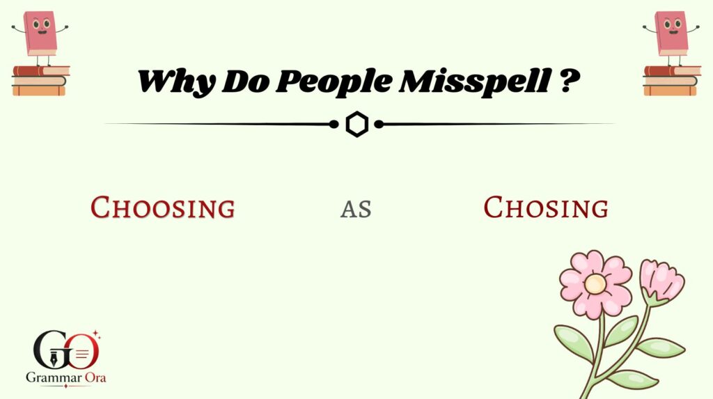 Why Do People Misspell Choosing as Chosing