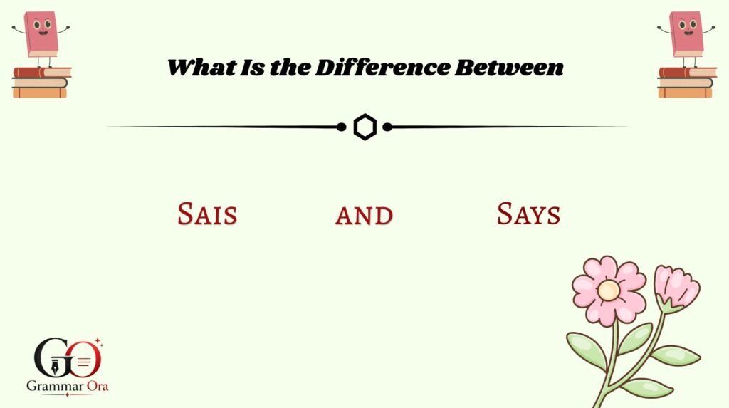 What Is the Difference Between Sais and Says?