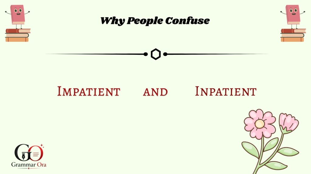 Why People Confuse Impatient and Inpatient