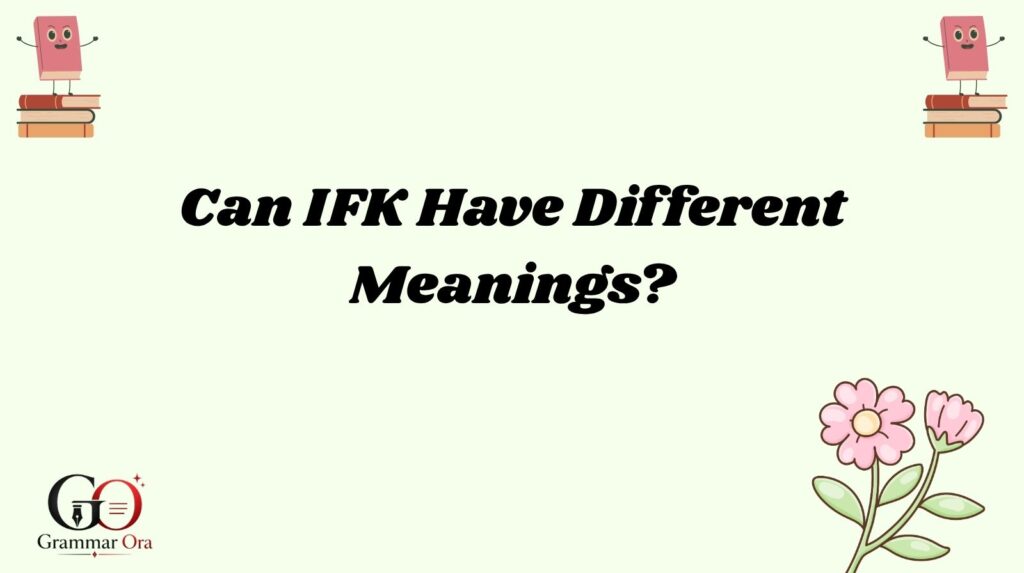 Can IFK Have Different Meanings?
