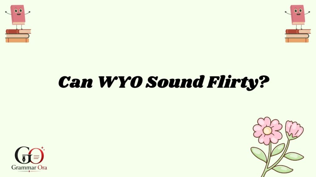 Can WYO Sound Flirty?