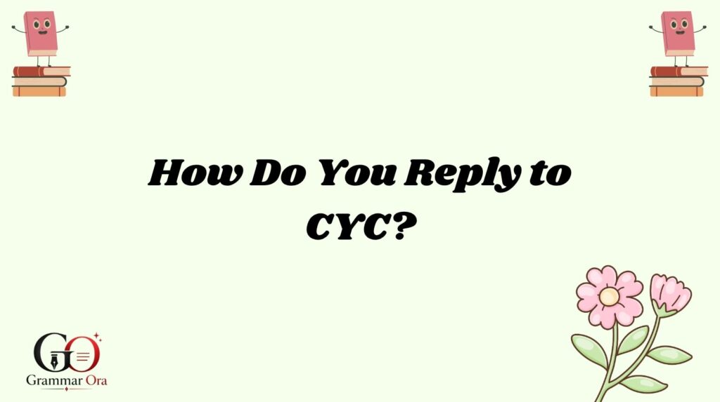 How Do You Reply to CYC?