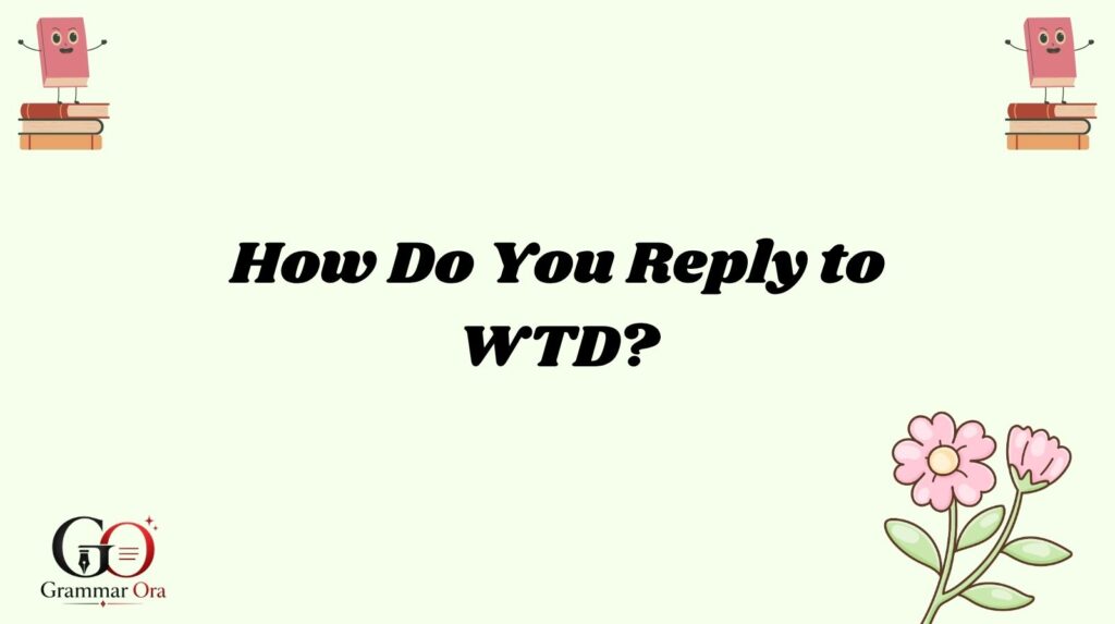How Do You Reply to WTD?