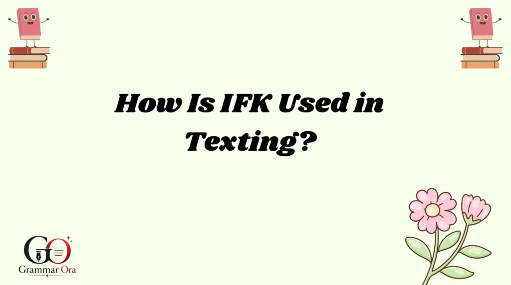How Is IFK Used in Texting?