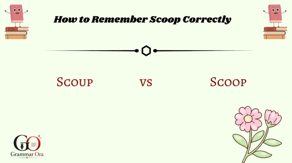 How to Remember Scoop Correctly
