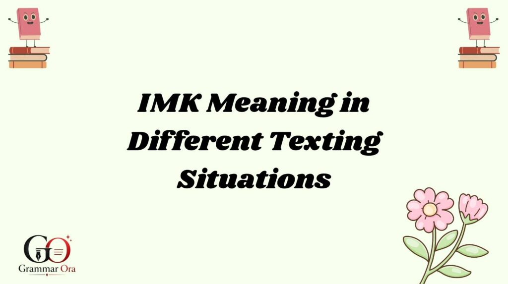 IMK Meaning in Different Texting Situations