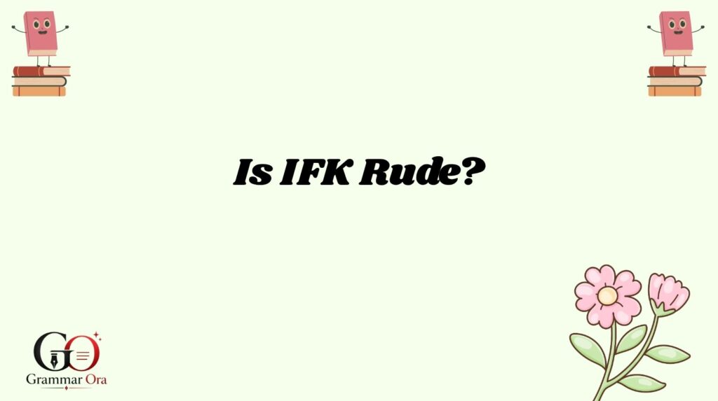 Is IFK Rude?