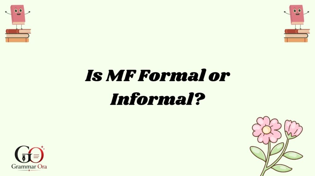 Is MF Formal or Informal?