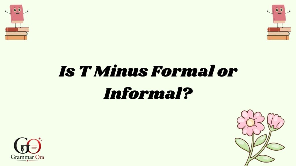 Is T Minus Formal or Informal?