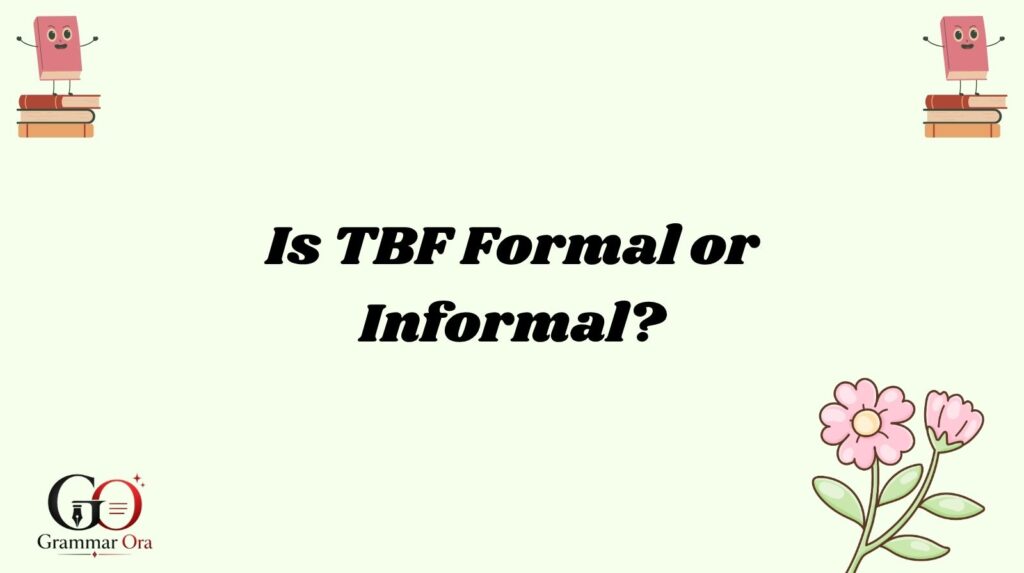 Is TBF Formal or Informal?