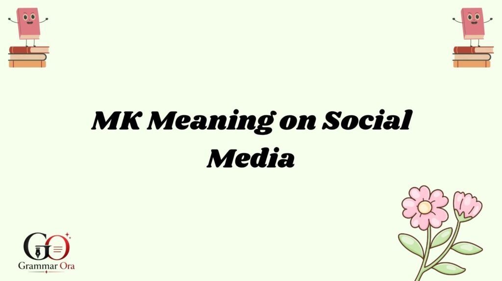 MK Meaning on Social Media