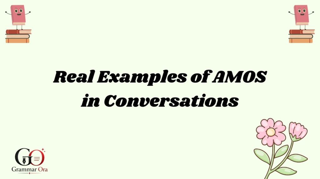 Real Examples of AMOS in Conversations