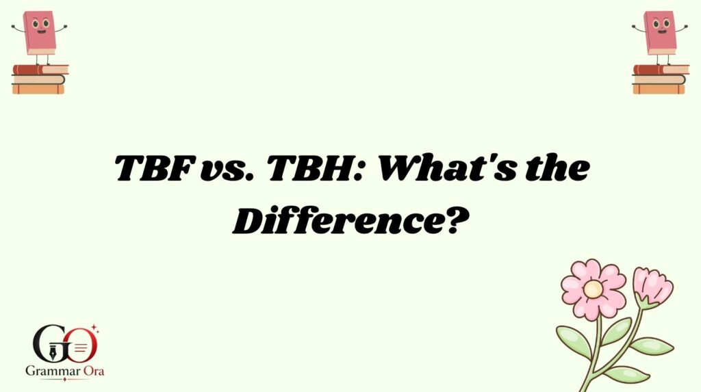 TBF vs. TBH: What's the Difference?