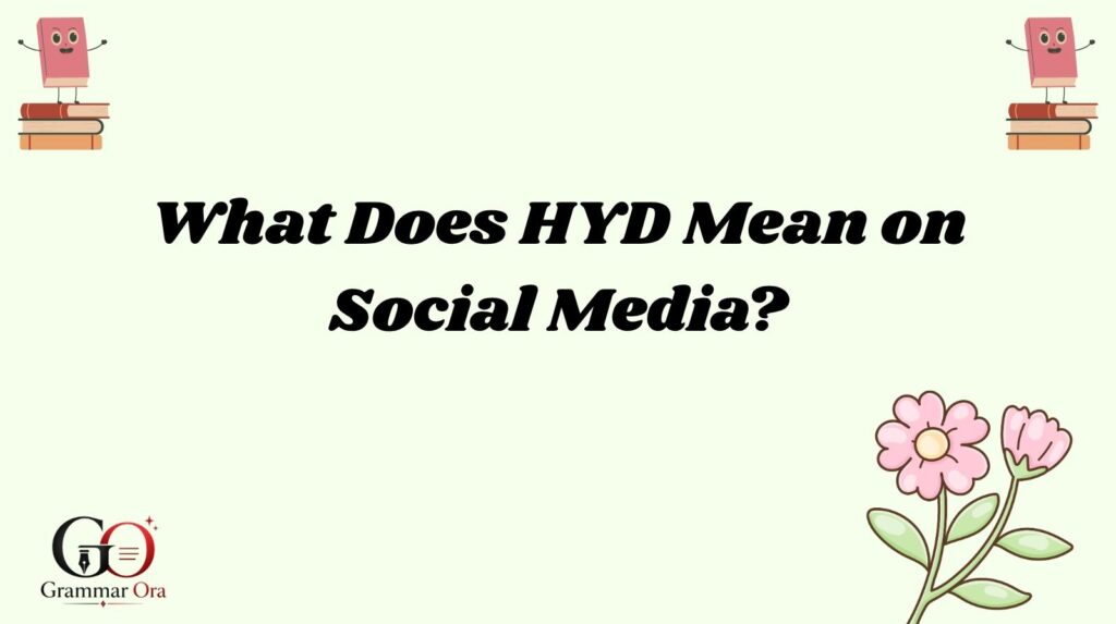 What Does HYD Mean on Social Media?