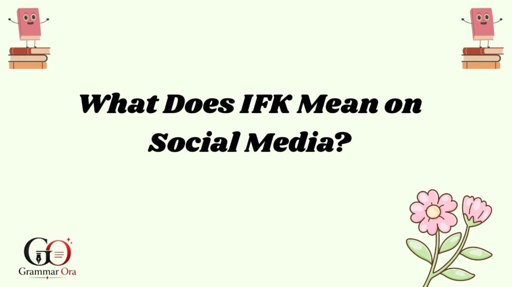 What Does IFK Mean on Social Media?