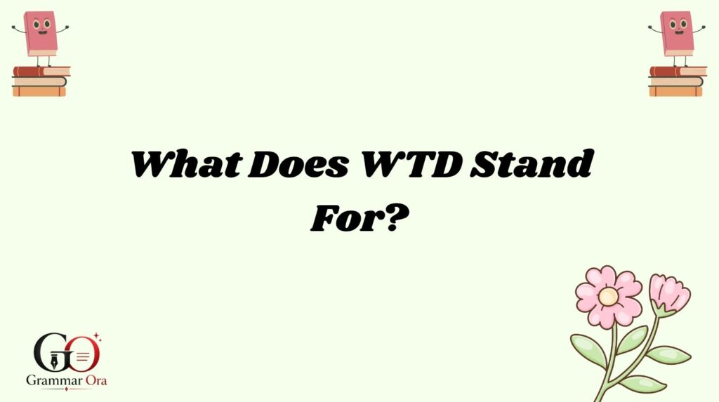 What Does WTD Stand For?