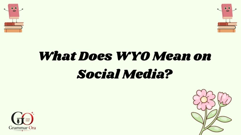 What Does WYO Mean on Social Media?