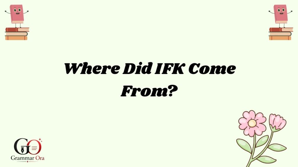 Where Did IFK Come From?