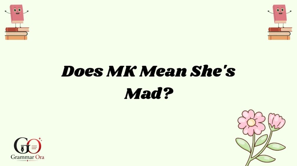 Does MK Mean She's Mad?